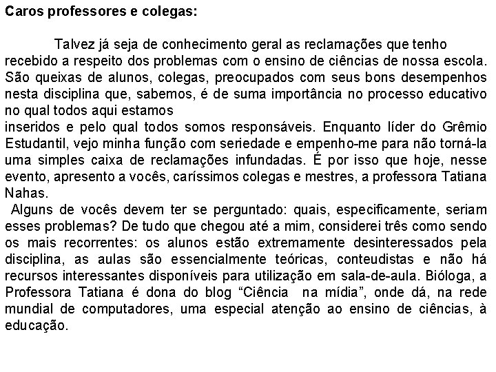 Caros professores e colegas: Talvez já seja de conhecimento geral as reclamações que tenho