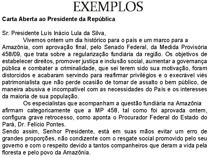 EXEMPLOS Carta Aberta ao Presidente da República Sr. Presidente Luís Inácio Lula da Silva,