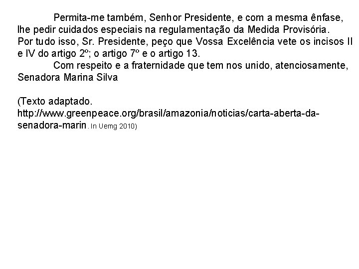 Permita-me também, Senhor Presidente, e com a mesma ênfase, lhe pedir cuidados especiais na