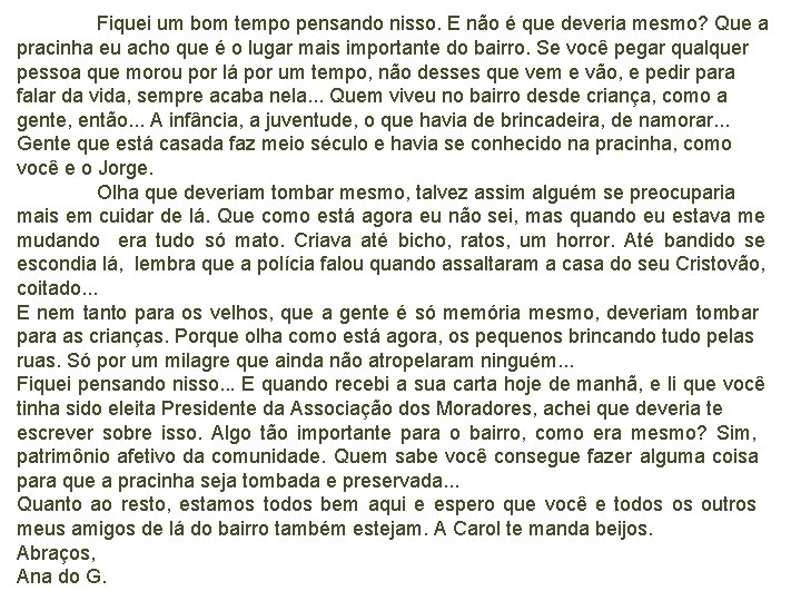 Fiquei um bom tempo pensando nisso. E não é que deveria mesmo? Que a