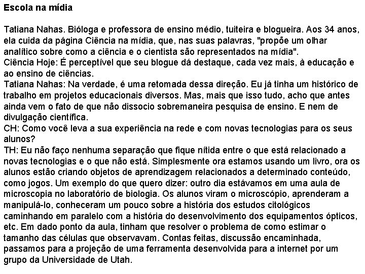 Escola na mídia Tatiana Nahas. Bióloga e professora de ensino médio, tuiteira e blogueira.