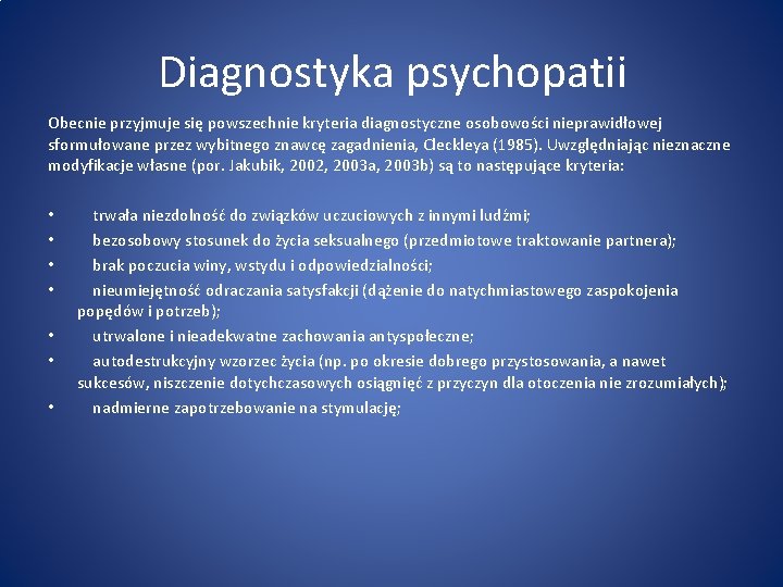 Diagnostyka psychopatii Obecnie przyjmuje się powszechnie kryteria diagnostyczne osobowości nieprawidłowej sformułowane przez wybitnego znawcę