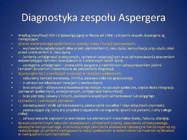 Diagnostyka zespołu Aspergera • • • • Według klasyfikacji ICD-10 (obowiązującej w Polsce od