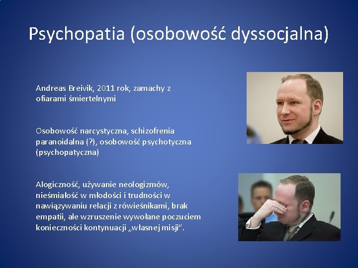 Psychopatia (osobowość dyssocjalna) Andreas Breivik, 2011 rok, zamachy z ofiarami śmiertelnymi Osobowość narcystyczna, schizofrenia