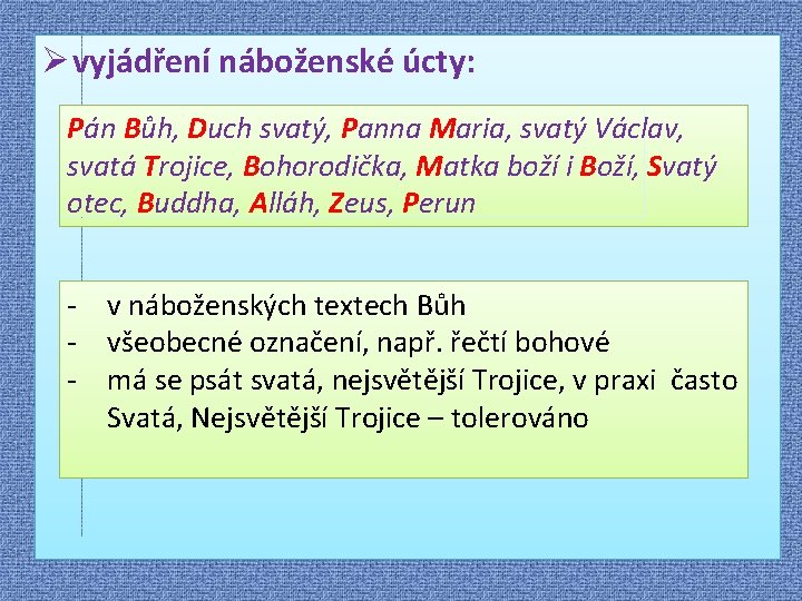 Ø vyjádření náboženské úcty: Pán Bůh, Duch svatý, Panna Maria, svatý Václav, svatá Trojice,