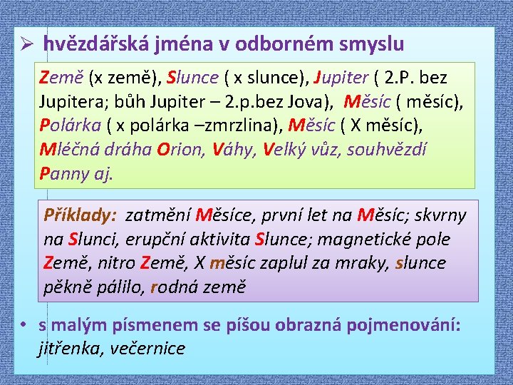 Ø hvězdářská jména v odborném smyslu Země (x země), Slunce ( x slunce), Jupiter