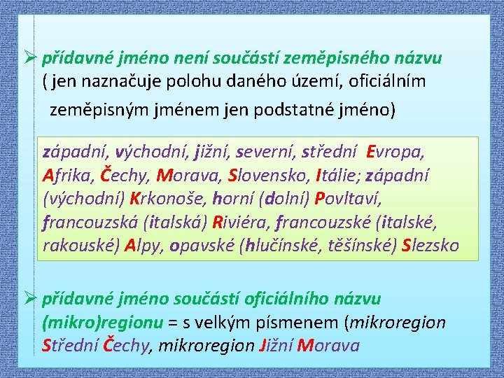 Ø přídavné jméno není součástí zeměpisného názvu ( jen naznačuje polohu daného území, oficiálním