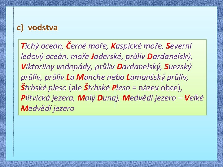  c) vodstva Tichý oceán, Černé moře, Kaspické moře, Severní ledový oceán, moře Jaderské,