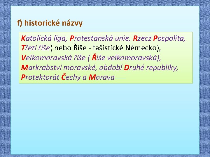  f) historické názvy Katolická liga, Protestanská unie, Rzecz Pospolita, Třetí říše( nebo Říše