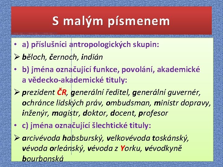 S malým písmenem • a) příslušníci antropologických skupin: Ø běloch, černoch, indián • b)