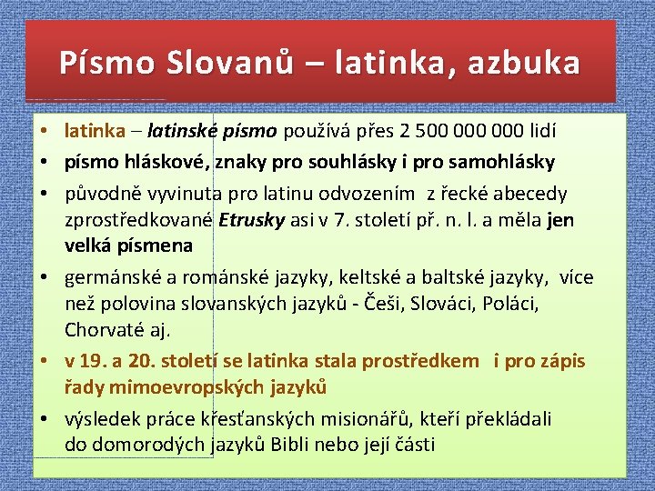 Písmo Slovanů – latinka, azbuka • latinka – latinské písmo používá přes 2 500