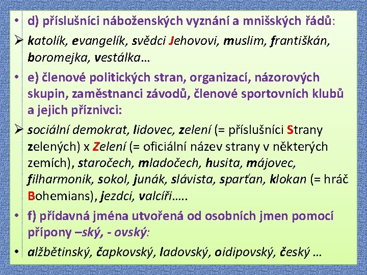  • d) příslušníci náboženských vyznání a mnišských řádů: Ø katolík, evangelík, svědci Jehovovi,