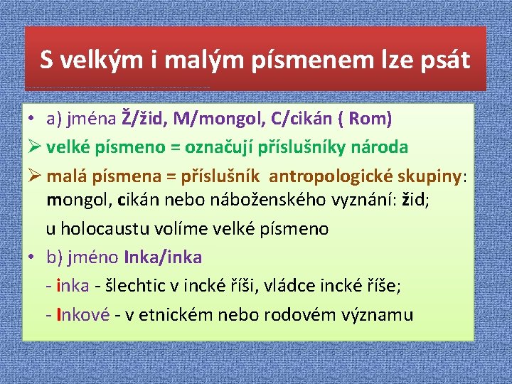 S velkým i malým písmenem lze psát • a) jména Ž/žid, M/mongol, C/cikán (