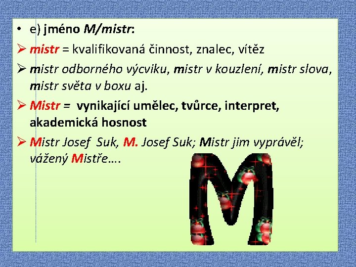  • e) jméno M/mistr: Ø mistr = kvalifikovaná činnost, znalec, vítěz Ø mistr