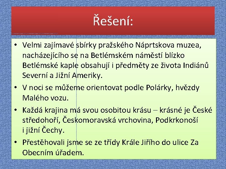 Řešení: • Velmi zajímavé sbírky pražského Náprtskova muzea, nacházejícího se na Betlémském náměstí blízko