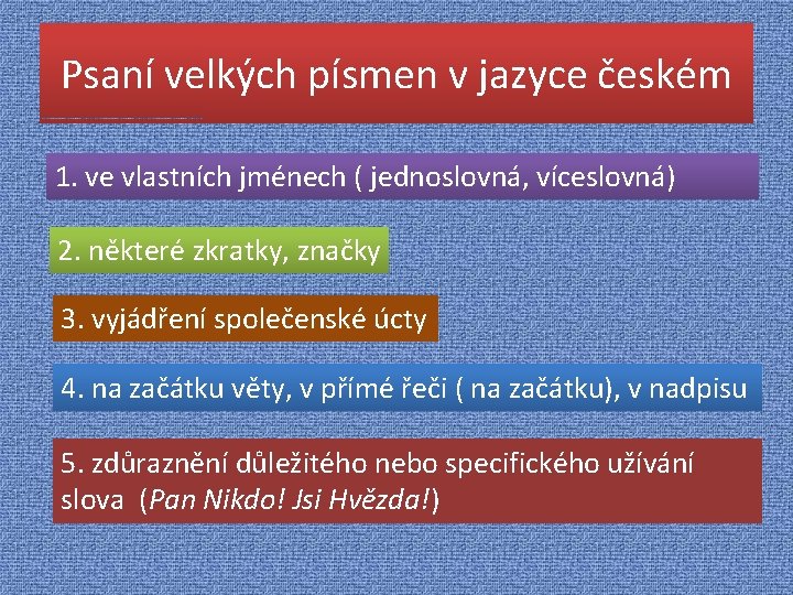 Psaní velkých písmen v jazyce českém 1. ve vlastních jménech ( jednoslovná, víceslovná) 2.