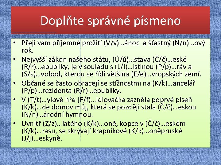 Doplňte správné písmeno • Přeji vám příjemné prožití (V/v)…ánoc a šťastný (N/n)…ový rok. •