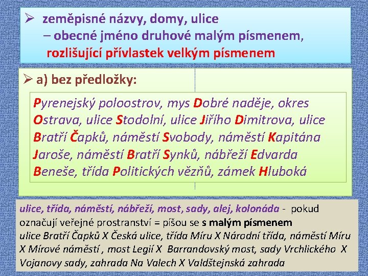 Ø zeměpisné názvy, domy, ulice – obecné jméno druhové malým písmenem, rozlišující přívlastek velkým