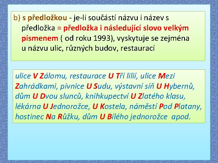  b) s předložkou - je-li součástí názvu i název s předložka = předložka