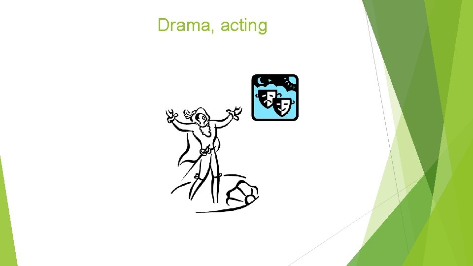 Drama, acting 