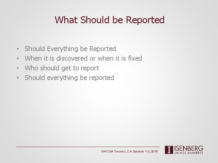 What Should be Reported • • Should Everything be Reported When it is discovered