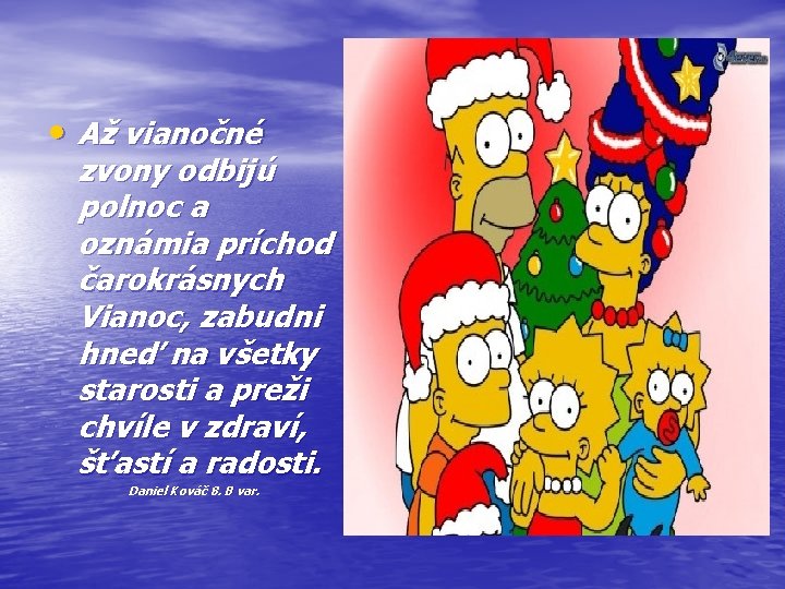  • Až vianočné zvony odbijú polnoc a oznámia príchod čarokrásnych Vianoc, zabudni hneď