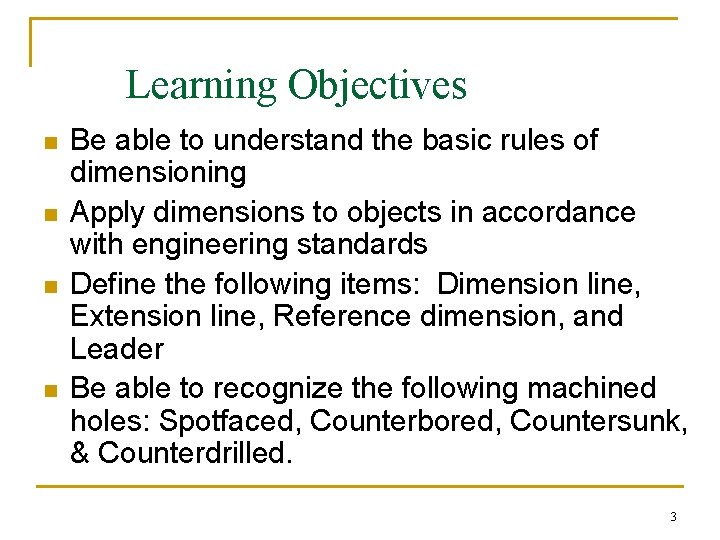 Learning Objectives n n Be able to understand the basic rules of dimensioning Apply