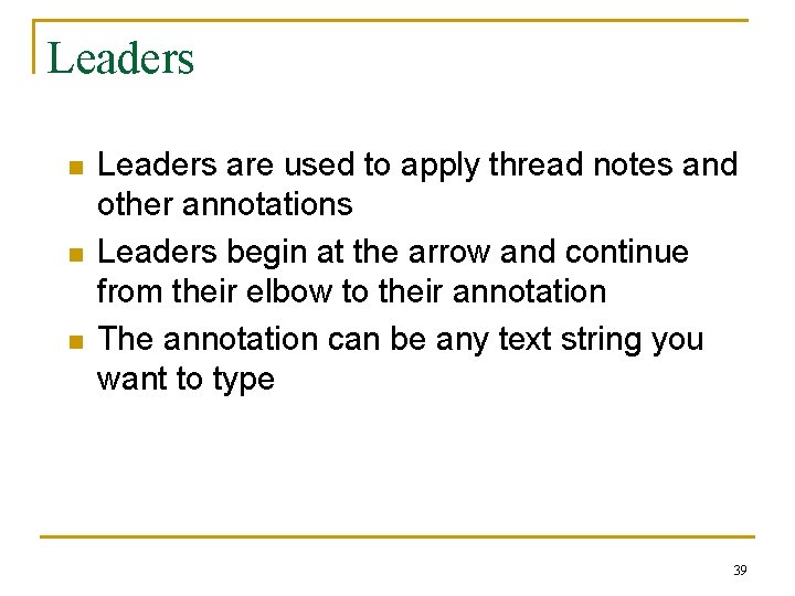 Leaders n n n Leaders are used to apply thread notes and other annotations