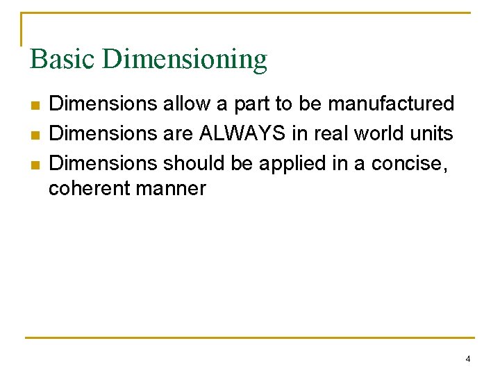 Basic Dimensioning n n n Dimensions allow a part to be manufactured Dimensions are