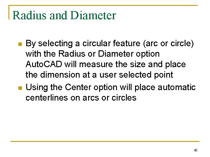 Radius and Diameter n n By selecting a circular feature (arc or circle) with