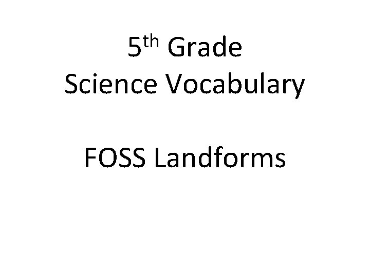 th 5 Grade Science Vocabulary FOSS Landforms 