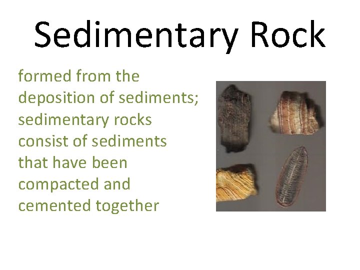 Sedimentary Rock formed from the deposition of sediments; sedimentary rocks consist of sediments that