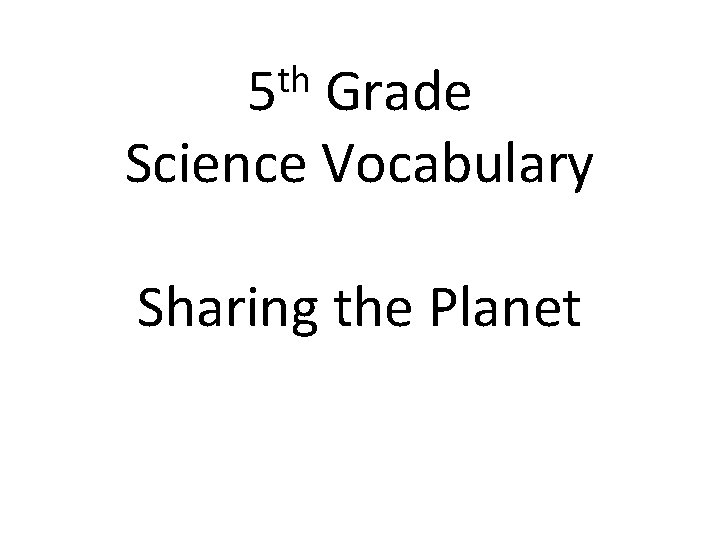 th 5 Grade Science Vocabulary Sharing the Planet 