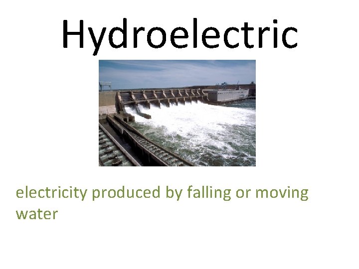 Hydroelectricity produced by falling or moving water 