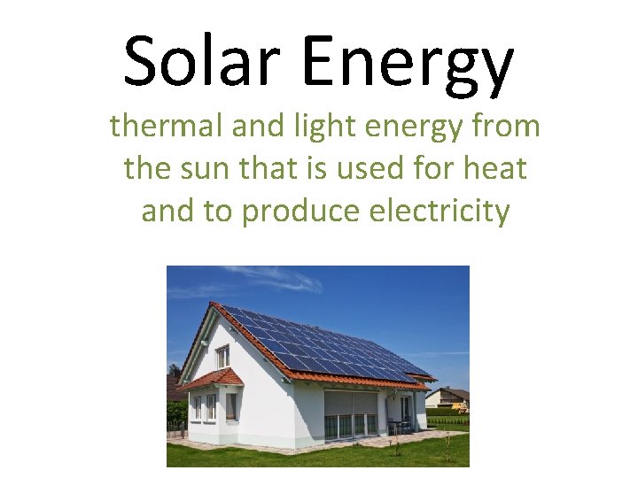 Solar Energy thermal and light energy from the sun that is used for heat
