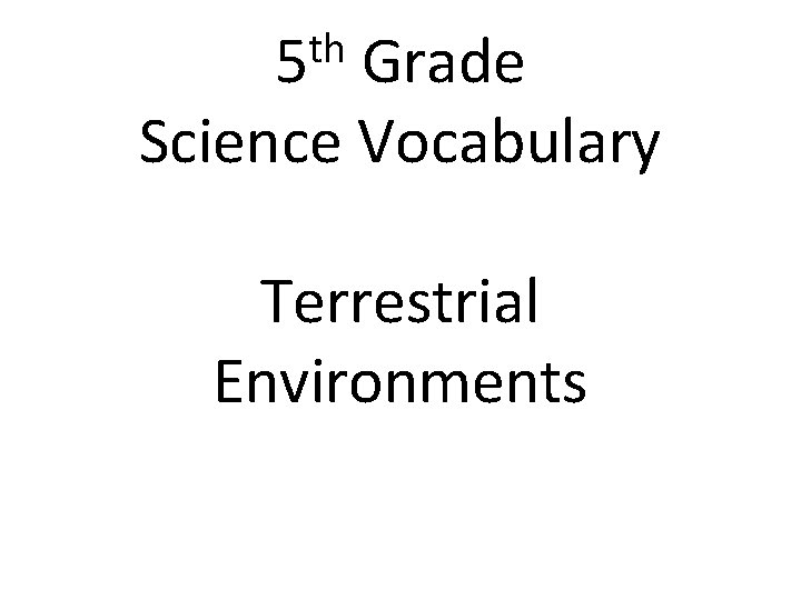 th 5 Grade Science Vocabulary Terrestrial Environments 