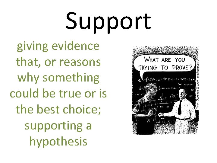 Support giving evidence that, or reasons why something could be true or is the