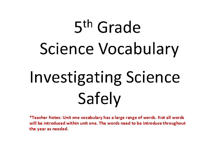 Investigating Science Safely *Teacher Notes: Unit one vocabulary has a large range of words.