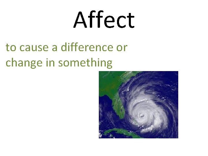 Affect to cause a difference or change in something 