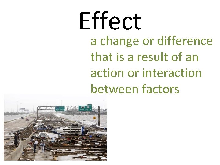 Effect a change or difference that is a result of an action or interaction