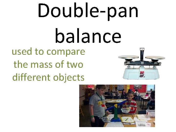 Double-pan balance used to compare the mass of two different objects 