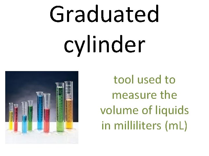 Graduated cylinder tool used to measure the volume of liquids in milliliters (m. L)