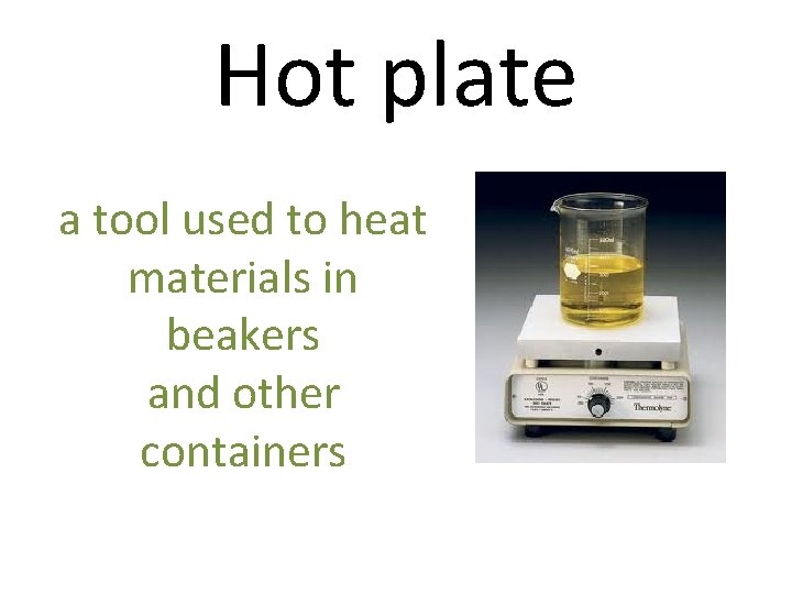 Hot plate a tool used to heat materials in beakers and other containers 