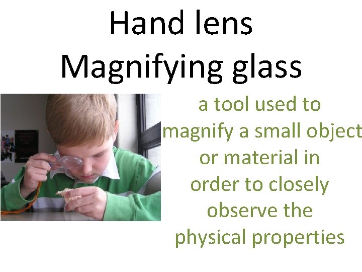 Hand lens Magnifying glass a tool used to magnify a small object or material