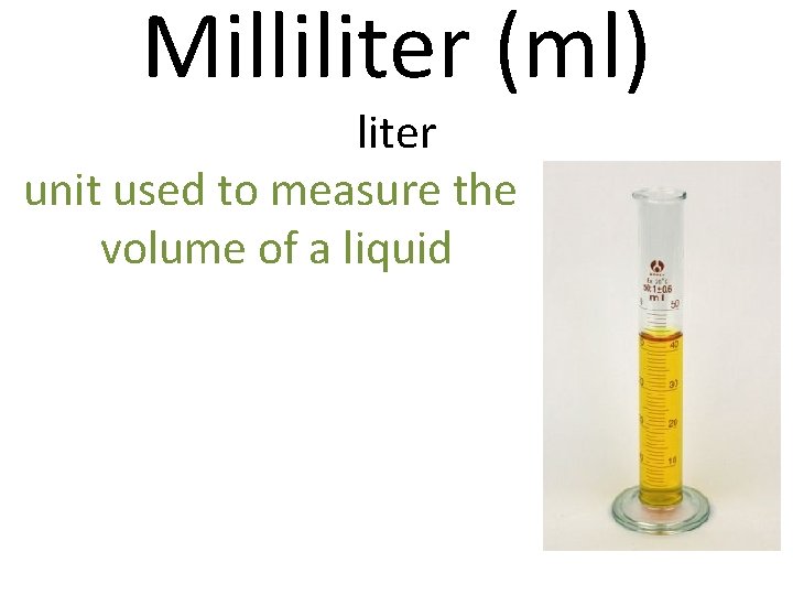 Milliliter (ml) liter unit used to measure the volume of a liquid 