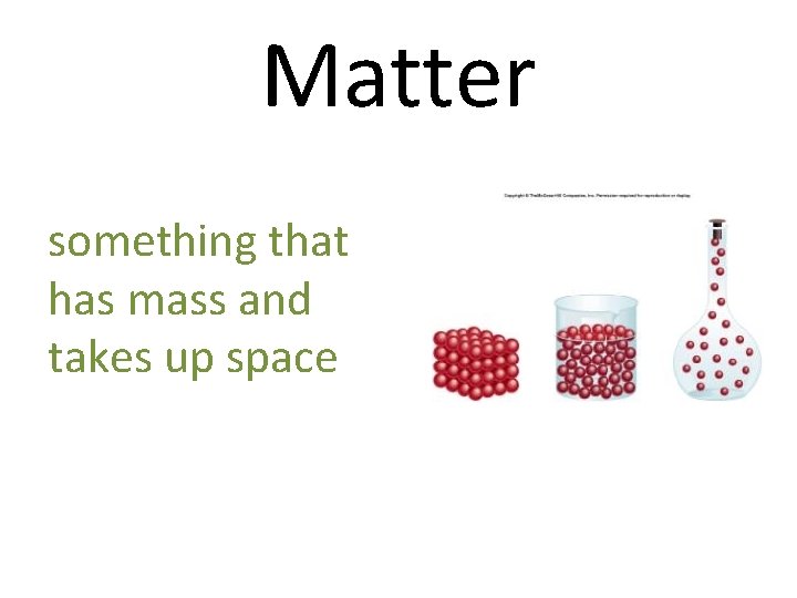 Matter something that has mass and takes up space 