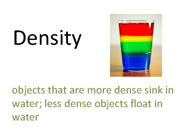 Density objects that are more dense sink in water; less dense objects float in
