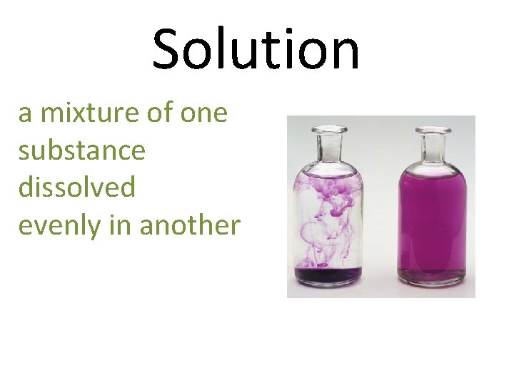Solution a mixture of one substance dissolved evenly in another 
