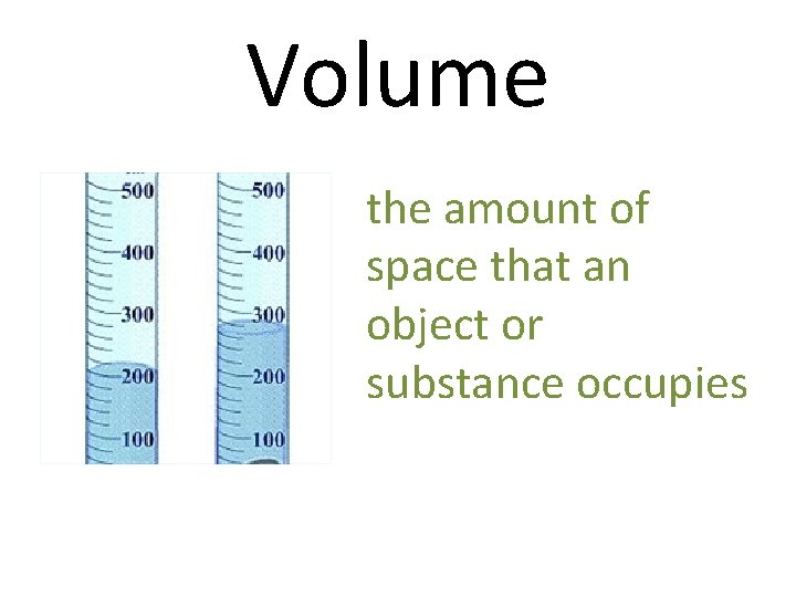 Volume the amount of space that an object or substance occupies 