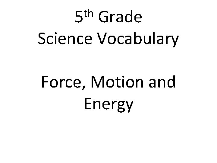 th 5 Grade Science Vocabulary Force, Motion and Energy 